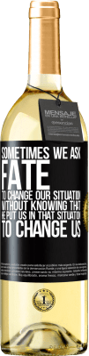 29,95 € Free Shipping | White Wine WHITE Edition Sometimes we ask fate to change our situation without knowing that he put us in that situation, to change us Black Label. Customizable label Young wine Harvest 2024 Verdejo