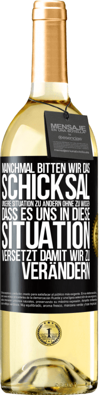 29,95 € Kostenloser Versand | Weißwein WHITE Ausgabe Manchmal bitten wir das Schicksal unsere Situation zu ändern ohne zu wissen, dass es uns in diese Situation versetzt, damit wir Schwarzes Etikett. Anpassbares Etikett Junger Wein Ernte 2024 Verdejo