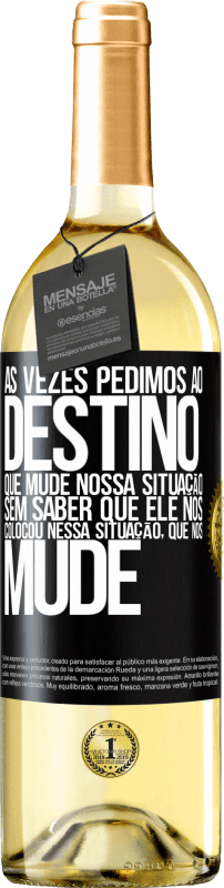 29,95 € Envio grátis | Vinho branco Edição WHITE Às vezes pedimos ao destino que mude nossa situação sem saber que ele nos colocou nessa situação, que nos mude Etiqueta Preta. Etiqueta personalizável Vinho jovem Colheita 2024 Verdejo