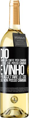 29,95 € Spedizione Gratuita | Vino bianco Edizione WHITE Dio, dammi il caffè per cambiare le cose che posso cambiare, ed è arrivato ad accettare le cose che non posso cambiare Etichetta Nera. Etichetta personalizzabile Vino giovane Raccogliere 2024 Verdejo