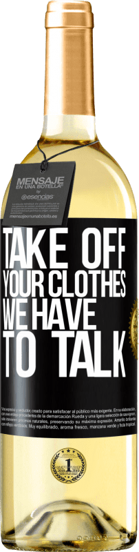 29,95 € Free Shipping | White Wine WHITE Edition Take off your clothes, we have to talk Black Label. Customizable label Young wine Harvest 2023 Verdejo