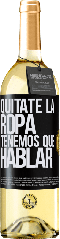 29,95 € Envío gratis | Vino Blanco Edición WHITE Quítate la ropa, tenemos que hablar Etiqueta Negra. Etiqueta personalizable Vino joven Cosecha 2024 Verdejo