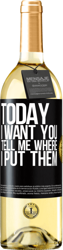 29,95 € Free Shipping | White Wine WHITE Edition Today I want you. Tell me where I put them Black Label. Customizable label Young wine Harvest 2023 Verdejo