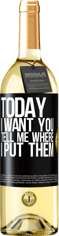 29,95 € Free Shipping | White Wine WHITE Edition Today I want you. Tell me where I put them Black Label. Customizable label Young wine Harvest 2024 Verdejo