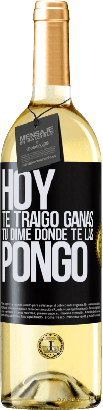 29,95 € Envío gratis | Vino Blanco Edición WHITE Hoy te traigo ganas. Tú dime dónde te las pongo Etiqueta Negra. Etiqueta personalizable Vino joven Cosecha 2024 Verdejo