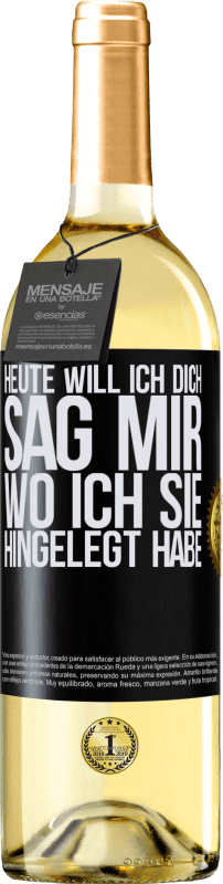 29,95 € Kostenloser Versand | Weißwein WHITE Ausgabe Heute will ich dich. Sag mir, wo ich sie hingelegt habe Schwarzes Etikett. Anpassbares Etikett Junger Wein Ernte 2024 Verdejo