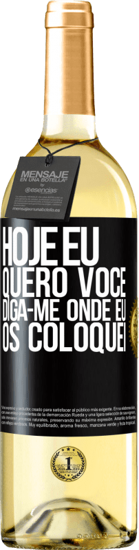 29,95 € Envio grátis | Vinho branco Edição WHITE Hoje eu quero você. Diga-me onde eu os coloquei Etiqueta Preta. Etiqueta personalizável Vinho jovem Colheita 2024 Verdejo