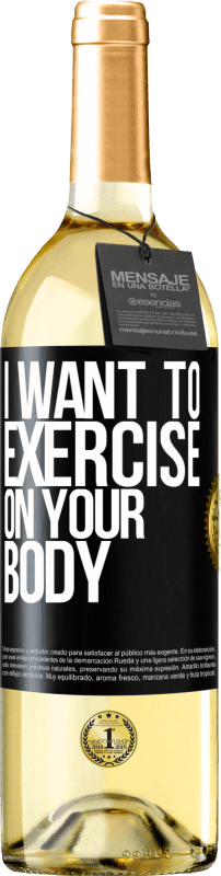 29,95 € Free Shipping | White Wine WHITE Edition I want to exercise on your body Black Label. Customizable label Young wine Harvest 2024 Verdejo
