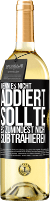 29,95 € Kostenloser Versand | Weißwein WHITE Ausgabe Wenn es nicht addiert, sollte es zumindest nicht subtrahieren Schwarzes Etikett. Anpassbares Etikett Junger Wein Ernte 2023 Verdejo