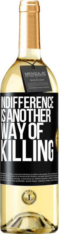 29,95 € Free Shipping | White Wine WHITE Edition Indifference is another way of killing Black Label. Customizable label Young wine Harvest 2022 Verdejo