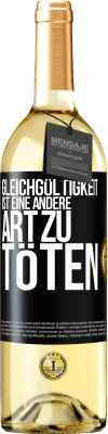 29,95 € Kostenloser Versand | Weißwein WHITE Ausgabe Gleichgültigkeit ist eine andere Art zu töten Schwarzes Etikett. Anpassbares Etikett Junger Wein Ernte 2024 Verdejo