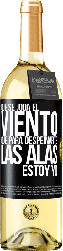 29,95 € Envío gratis | Vino Blanco Edición WHITE Que se joda el viento, que para despeinarte las alas, estoy yo Etiqueta Negra. Etiqueta personalizable Vino joven Cosecha 2024 Verdejo