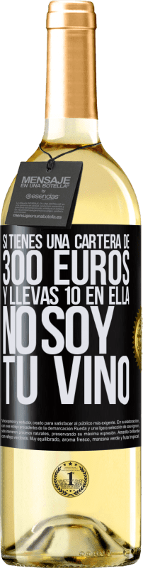 29,95 € Envío gratis | Vino Blanco Edición WHITE Si tienes una cartera de 300 euros y llevas 10 en ella, no soy tu vino Etiqueta Negra. Etiqueta personalizable Vino joven Cosecha 2023 Verdejo