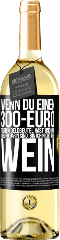 29,95 € Kostenloser Versand | Weißwein WHITE Ausgabe Wenn du einen 300-Euro teuren Geldbeutel hast und nur 10 Euro darin sind, bin ich nicht dein Wein Schwarzes Etikett. Anpassbares Etikett Junger Wein Ernte 2024 Verdejo