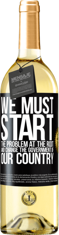 29,95 € Free Shipping | White Wine WHITE Edition We must start the problem at the root, and change the government of our country Black Label. Customizable label Young wine Harvest 2024 Verdejo