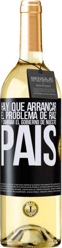 29,95 € Envío gratis | Vino Blanco Edición WHITE Hay que arrancar el problema de raíz, y cambiar el gobierno de nuestro país Etiqueta Negra. Etiqueta personalizable Vino joven Cosecha 2024 Verdejo