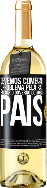 29,95 € Envio grátis | Vinho branco Edição WHITE Devemos começar o problema pela raiz e mudar o governo do nosso país Etiqueta Preta. Etiqueta personalizável Vinho jovem Colheita 2024 Verdejo