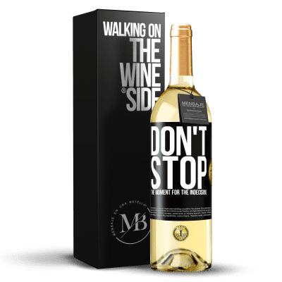 «Don't stop the moment for the indecisions» WHITE Edition