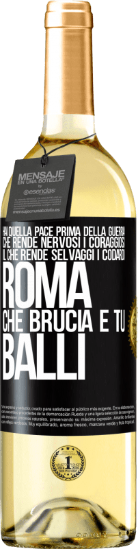 29,95 € Spedizione Gratuita | Vino bianco Edizione WHITE Hai quella pace prima della guerra che rende nervosi i coraggiosi, il che rende selvaggi i codardi. Roma che brucia e tu Etichetta Nera. Etichetta personalizzabile Vino giovane Raccogliere 2024 Verdejo