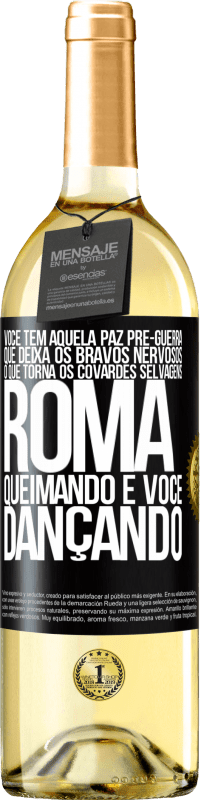 29,95 € Envio grátis | Vinho branco Edição WHITE Você tem aquela paz pré-guerra que deixa os bravos nervosos, o que torna os covardes selvagens. Roma queimando e você Etiqueta Preta. Etiqueta personalizável Vinho jovem Colheita 2024 Verdejo