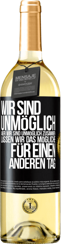 29,95 € Kostenloser Versand | Weißwein WHITE Ausgabe Wir sind unmöglich, aber wir sind unmöglich zusammen. Lassen wir das Mögliche für einen anderen Tag Schwarzes Etikett. Anpassbares Etikett Junger Wein Ernte 2024 Verdejo