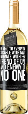 29,95 € Free Shipping | White Wine WHITE Edition Be kind to everyone, sociable with many, intimate with few, friend of one, and enemy of no one Black Label. Customizable label Young wine Harvest 2024 Verdejo