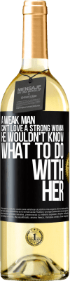 29,95 € Free Shipping | White Wine WHITE Edition A weak man can't love a strong woman, he wouldn't know what to do with her Black Label. Customizable label Young wine Harvest 2024 Verdejo