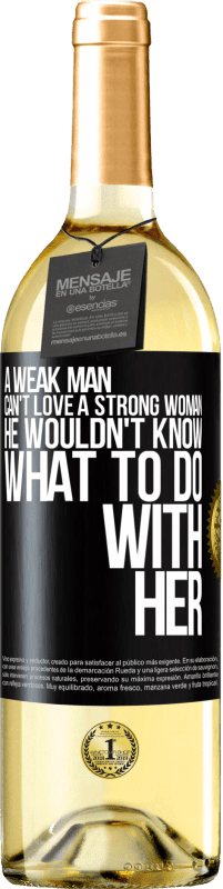 29,95 € Бесплатная доставка | Белое вино Издание WHITE Слабый мужчина не может любить сильную женщину, он не знает, что с ней делать Черная метка. Настраиваемая этикетка Молодое вино Урожай 2023 Verdejo