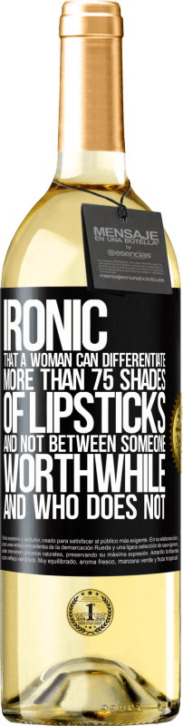 29,95 € Free Shipping | White Wine WHITE Edition Ironic. That a woman can differentiate more than 75 shades of lipsticks and not between someone worthwhile and who does not Black Label. Customizable label Young wine Harvest 2024 Verdejo