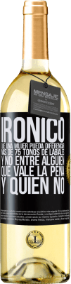 29,95 € Envío gratis | Vino Blanco Edición WHITE Irónico. Que una mujer pueda diferenciar más de 75 tonos de labiales y no entre alguien que vale la pena y quien no Etiqueta Negra. Etiqueta personalizable Vino joven Cosecha 2024 Verdejo