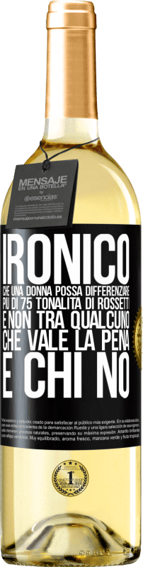 29,95 € Spedizione Gratuita | Vino bianco Edizione WHITE Ironico. Che una donna possa differenziare più di 75 tonalità di rossetti e non tra qualcuno che vale la pena e chi no Etichetta Nera. Etichetta personalizzabile Vino giovane Raccogliere 2024 Verdejo