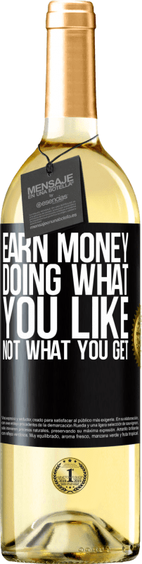 29,95 € Free Shipping | White Wine WHITE Edition Earn money doing what you like, not what you get Black Label. Customizable label Young wine Harvest 2024 Verdejo