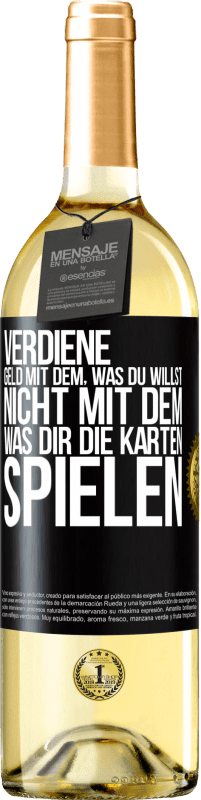 29,95 € Kostenloser Versand | Weißwein WHITE Ausgabe Verdiene Geld mit dem, was du willst, nicht mit dem, was dir die Karten spielen Schwarzes Etikett. Anpassbares Etikett Junger Wein Ernte 2024 Verdejo