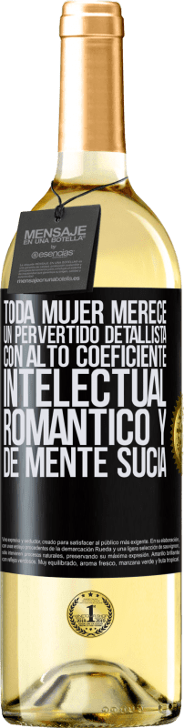 29,95 € Envío gratis | Vino Blanco Edición WHITE Toda mujer merece un pervertido detallista con alto coeficiente intelectual, romántico y de mente sucia Etiqueta Negra. Etiqueta personalizable Vino joven Cosecha 2024 Verdejo