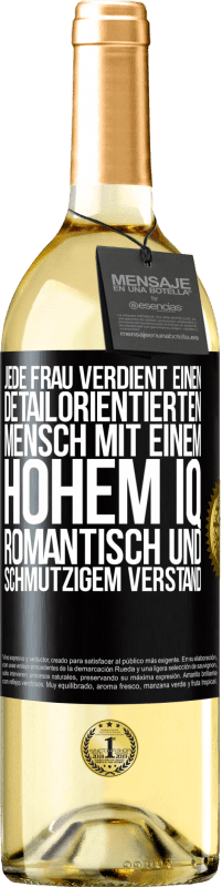 29,95 € Kostenloser Versand | Weißwein WHITE Ausgabe Jede Frau verdient einen detailorientierten Mensch mit einem hohem IQ, romantisch und schmutzigem Verstand Schwarzes Etikett. Anpassbares Etikett Junger Wein Ernte 2024 Verdejo