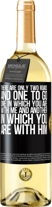 29,95 € Free Shipping | White Wine WHITE Edition There are only two roads, and one to go, one in which you are with me and another in which you are with him Black Label. Customizable label Young wine Harvest 2023 Verdejo