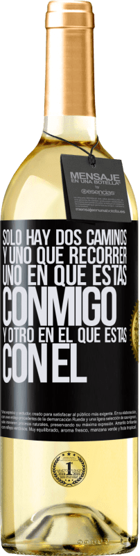 29,95 € Envío gratis | Vino Blanco Edición WHITE Sólo hay dos caminos, y uno que recorrer, uno en que estás conmigo y otro en el que estás con él Etiqueta Negra. Etiqueta personalizable Vino joven Cosecha 2024 Verdejo