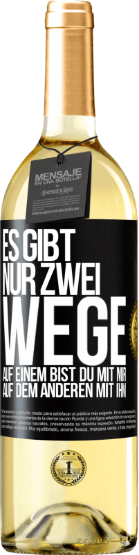 29,95 € Kostenloser Versand | Weißwein WHITE Ausgabe Es gibt nur zwei Wege, auf einem bist du mit mir, auf dem anderen mit ihm Schwarzes Etikett. Anpassbares Etikett Junger Wein Ernte 2024 Verdejo