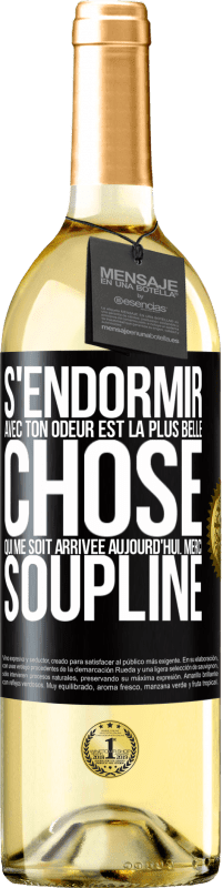 29,95 € Envoi gratuit | Vin blanc Édition WHITE S'endormir avec ton odeur est la plus belle chose qui me soit arrivée aujourd'hui. Merci Soupline Étiquette Noire. Étiquette personnalisable Vin jeune Récolte 2024 Verdejo