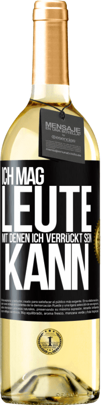 29,95 € Kostenloser Versand | Weißwein WHITE Ausgabe Ich mag Leute, mit denen ich verrückt sein kann Schwarzes Etikett. Anpassbares Etikett Junger Wein Ernte 2024 Verdejo