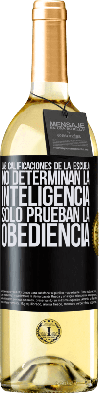 29,95 € Envío gratis | Vino Blanco Edición WHITE Las calificaciones de la escuela no determinan la inteligencia. Sólo prueban la obediencia Etiqueta Negra. Etiqueta personalizable Vino joven Cosecha 2024 Verdejo