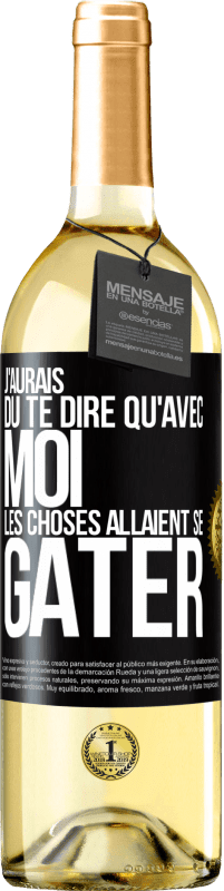 29,95 € Envoi gratuit | Vin blanc Édition WHITE J'aurais dû te dire qu'avec moi les choses allaient se gâter Étiquette Noire. Étiquette personnalisable Vin jeune Récolte 2024 Verdejo