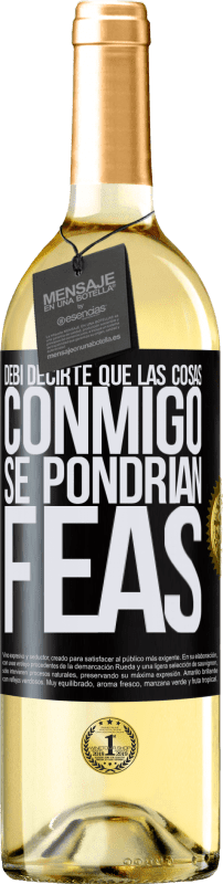 29,95 € Envío gratis | Vino Blanco Edición WHITE Debí decirte que las cosas conmigo se pondrían feas Etiqueta Negra. Etiqueta personalizable Vino joven Cosecha 2024 Verdejo