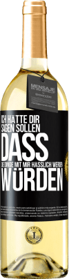 29,95 € Kostenloser Versand | Weißwein WHITE Ausgabe Ich hätte dir sagen sollen, dass die Dinge mit mir hässlich werden würden Schwarzes Etikett. Anpassbares Etikett Junger Wein Ernte 2024 Verdejo