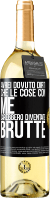 29,95 € Spedizione Gratuita | Vino bianco Edizione WHITE Avrei dovuto dirti che le cose con me sarebbero diventate brutte Etichetta Nera. Etichetta personalizzabile Vino giovane Raccogliere 2024 Verdejo