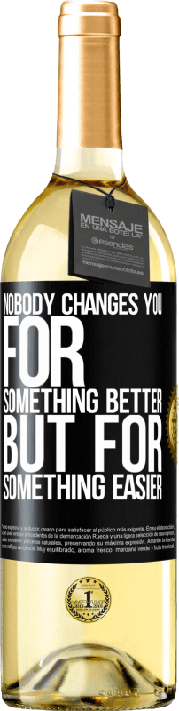 29,95 € Free Shipping | White Wine WHITE Edition Nobody changes you for something better, but for something easier Black Label. Customizable label Young wine Harvest 2024 Verdejo