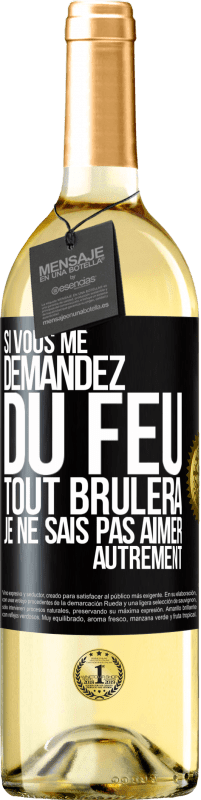 29,95 € Envoi gratuit | Vin blanc Édition WHITE Si vous me demandez du feu tout brûlera. Je ne sais pas aimer autrement Étiquette Noire. Étiquette personnalisable Vin jeune Récolte 2024 Verdejo