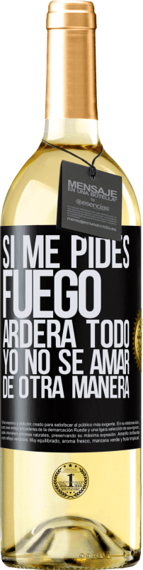 29,95 € Envío gratis | Vino Blanco Edición WHITE Si me pides fuego, arderá todo. Yo no sé amar de otra manera Etiqueta Negra. Etiqueta personalizable Vino joven Cosecha 2024 Verdejo