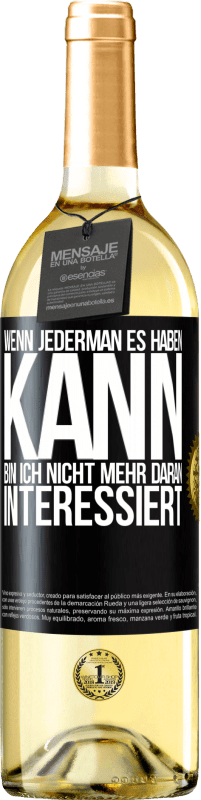 29,95 € Kostenloser Versand | Weißwein WHITE Ausgabe Wenn jederman es haben kann, bin ich nicht mehr daran interessiert Schwarzes Etikett. Anpassbares Etikett Junger Wein Ernte 2024 Verdejo