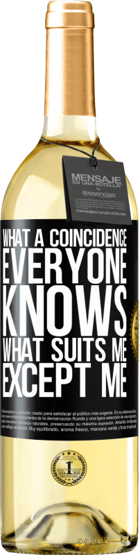 29,95 € Free Shipping | White Wine WHITE Edition What a coincidence. Everyone knows what suits me, except me Black Label. Customizable label Young wine Harvest 2023 Verdejo